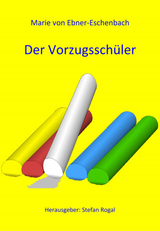 Marie von Ebner-Eschenbach: Der Vorzugsschüler