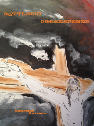 Siegfried Ahlborn: Göttliche Organspende