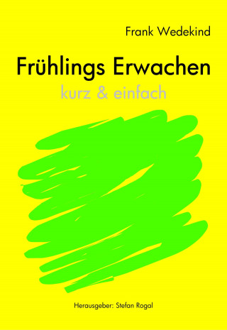 Frank Wedekind: Frühlings Erwachen - kurze Fassung