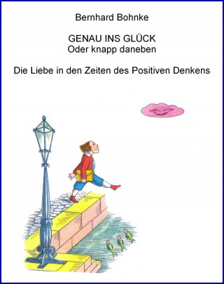 Bernhard Bohnke: GENAU INS GLÜCK - Oder knapp daneben