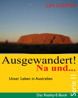 Lea Ludwig: Ausgewandert! Na und … (Serie II)