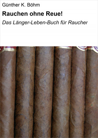 Günther K. Böhm: Rauchen ohne Reue!