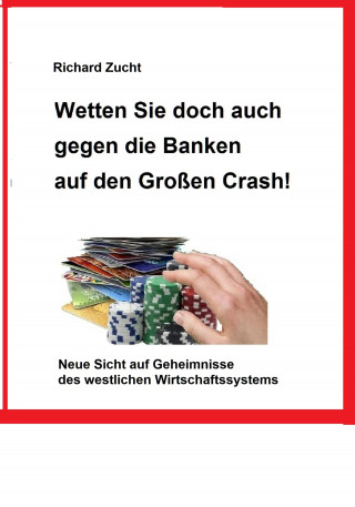 Richard Zucht: Wetten Sie doch auch gegen die Banken auf den Großen Crash!