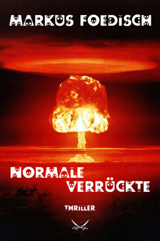 Markus H. Foedisch: Normale Verrückte