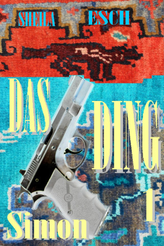 Sheila Esch: Das Ding 1 - Simon