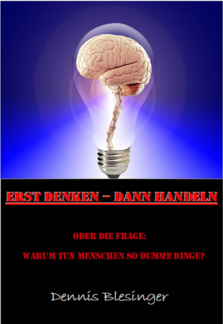 Dennis Blesinger: Erst Denken - Dann Handeln
