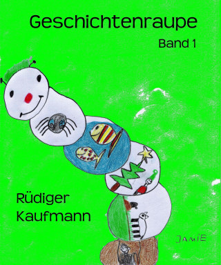 Rüdiger Kaufmann: Geschichtenraupe