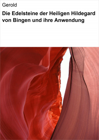 Gerold Gerold: Die Edelsteine der Heiligen Hildegard von Bingen und ihre Anwendung