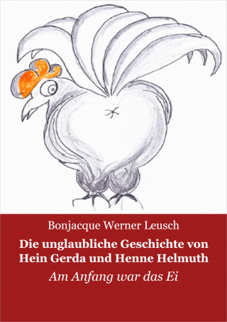 Bonjacque Werner Leusch: Die unglaubliche Geschichte von Hein, Gerda und Henne Helmuth
