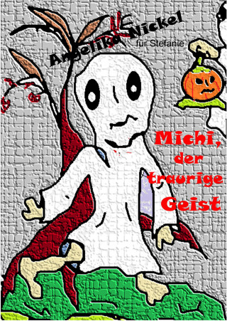 Angelika Nickel: Michi, der traurige Geist