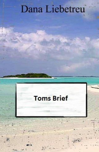 Dana Liebetreu: Toms Brief