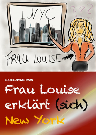 Louise Zimmerman: Frau Louise erklärt (sich) New York
