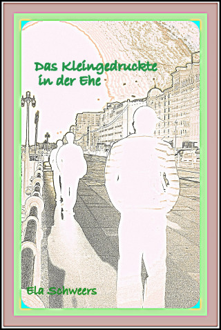 Ela Schweers: Das Kleingedruckte in der Ehe