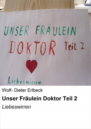 Wolf- Dieter Erlbeck: Unser Fräulein Doktor Teil 2
