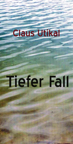 Claus Utikal: Tiefer Fall