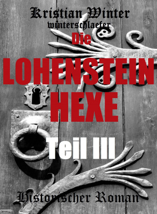 Kristian Winter (winterschlaefer): Die Lohensteinhexe, Teil III