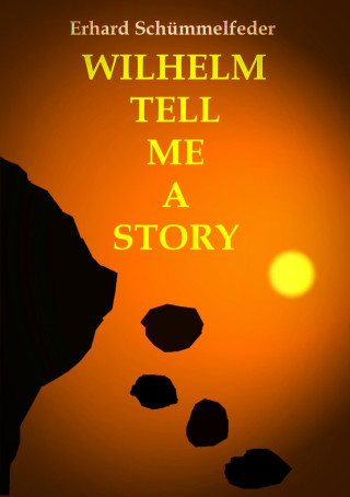 Erhard Schümmelfeder: WILHELM TELL ME A STORY