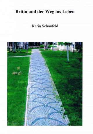 Karin Schönfeld: Britta und der Weg ins Leben