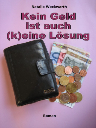 Natalie Weckwarth: Kein Geld ist auch (k)eine Lösung
