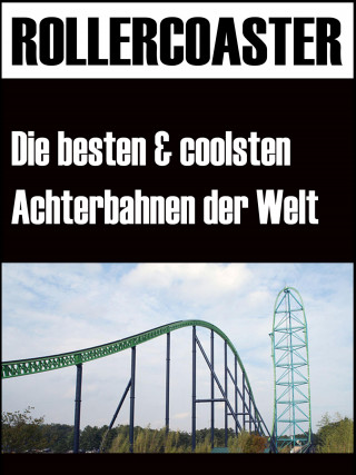 Noah Adomait: Die grössten, schnellsten und coolsten Achterbahnen der Welt