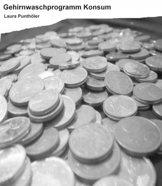 Laura Punthöler: Gehirnwaschprogramm Konsum