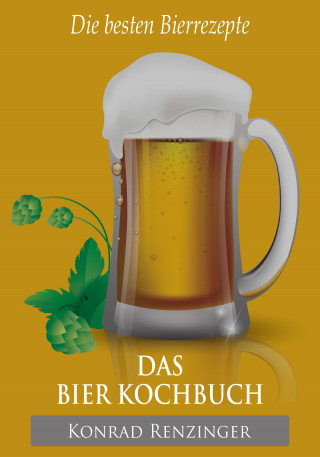 Konrad Renzinger: Das Bier-Kochbuch