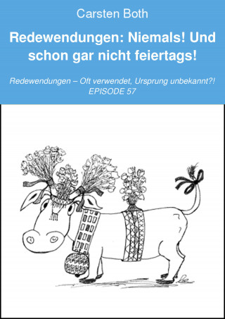 Carsten Both: Redewendungen: Niemals! Und schon gar nicht feiertags!