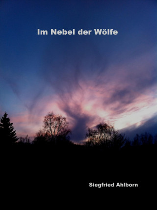 Siegfried Ahlborn: Im Nebel der Wölfe
