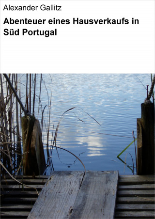 Alexander Gallitz: Abenteuer eines Hausverkaufs in Süd Portugal