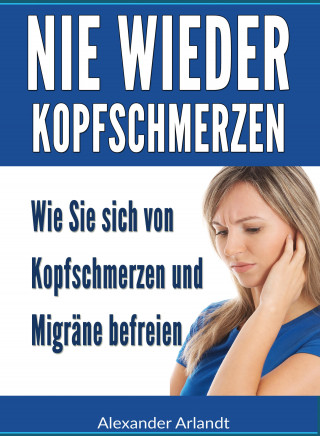 Alexander Arlandt: Nie wieder Kopfschmerzen