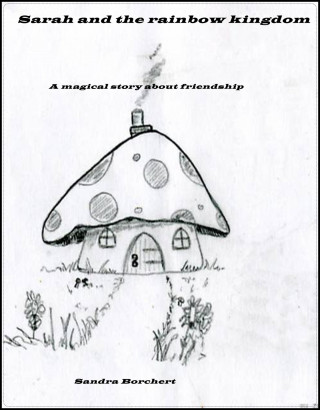 Sandra Borchert: Sarah and the rainbow kingdom