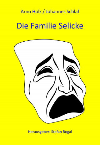Arno Holz/Johannes Schlaf: Die Familie Selicke