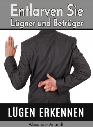 Alexander Arlandt: Lügen erkennen