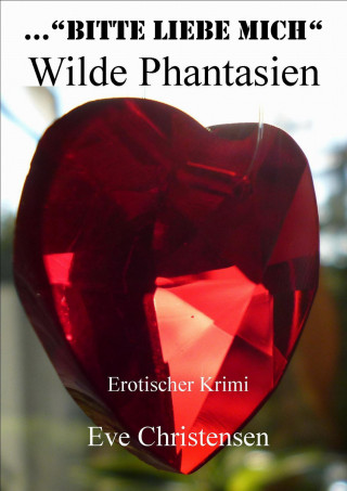 Eve Christensen: ...Bitte Liebe Mich - Wilde Phantasien