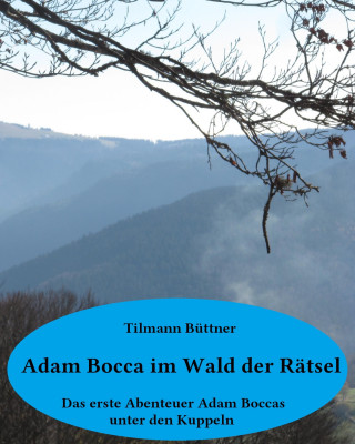 Tilmann A. Büttner: Adam Bocca im Wald der Rätsel