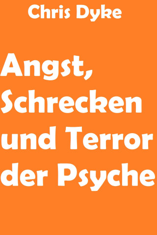 Chris Dyke: Angst, Schrecken und Terror der Psyche
