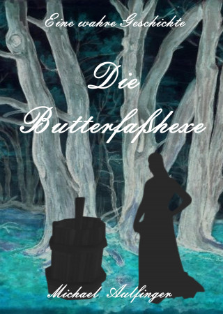 Michael Aulfinger: Die Butterfaßhexe