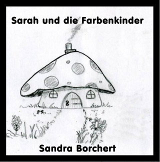 Sandra Borchert: Sarah und die Farbenkinder
