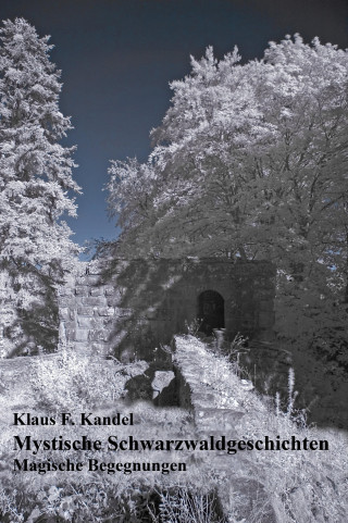 Klaus F. Kandel: Mystische Schwarzwaldgeschichten