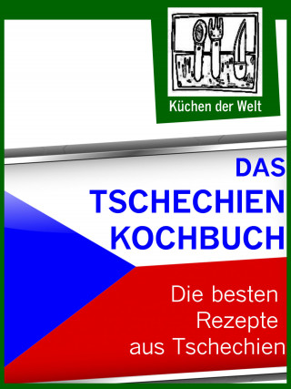 Konrad Renzinger: Das Tschechien Kochbuch - Die besten tschechischen Rezepte