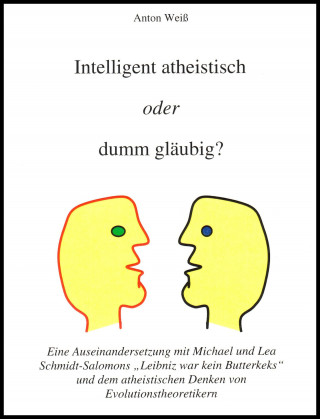 Anton Weiß: Intelligent atheistisch oder dumm gläubig?
