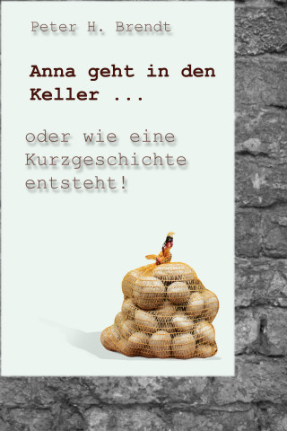 Peter H. Brendt: Anna geht in den Keller