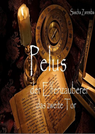 Sascha Zaremba: Pelus der Elfenzauberer das 2. Tor