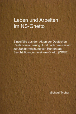 Michael Tycher: Leben und Arbeiten im NS-Ghetto