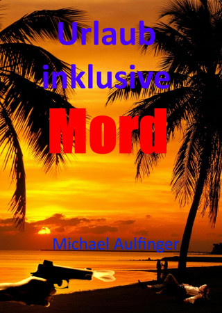 Michael Aulfinger: Urlaub inklusive Mord