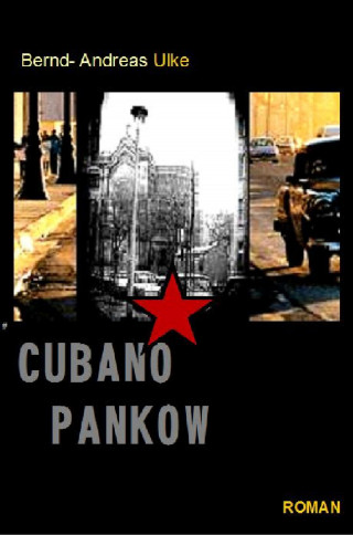 Bernd- Andreas Ulke: CUBANO PANKOW