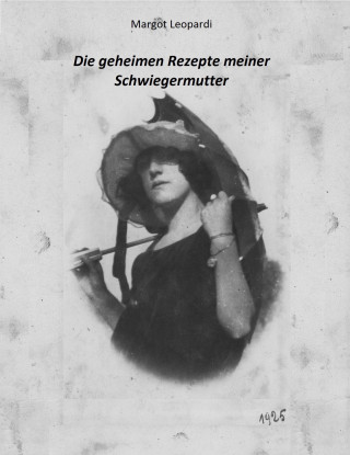 Margot Leopardi: Die geheimen Rezepte meiner Schwiegermutter