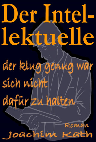 Joachim Kath: Der Intellektuelle, der klug genug war, sich nicht dafür zu halten