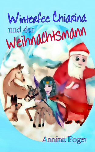 Annina Boger: Winterfee Chiarina und der Weihnachtsmann