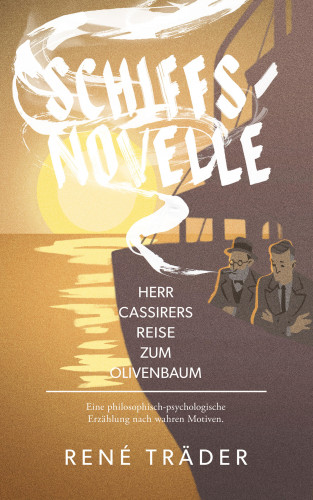 René Träder: Schiffsnovelle - Herr Cassirers Reise zum Olivenbaum
